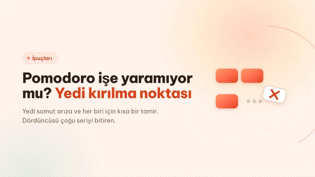 Pomodoro işe yaramıyor mu? Yedi kırılma noktası