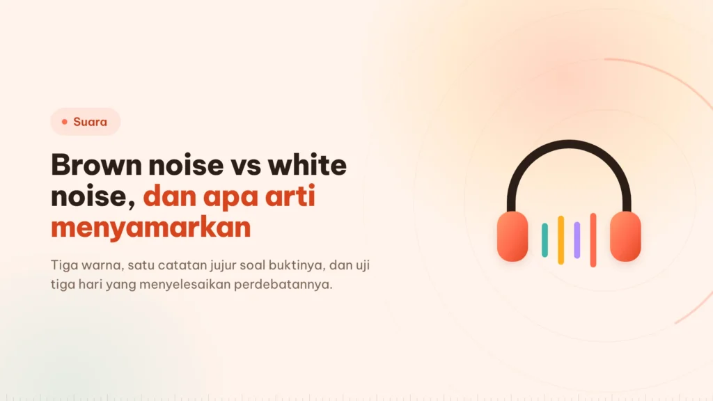 Brown noise vs white noise: mana yang dipakai kerja