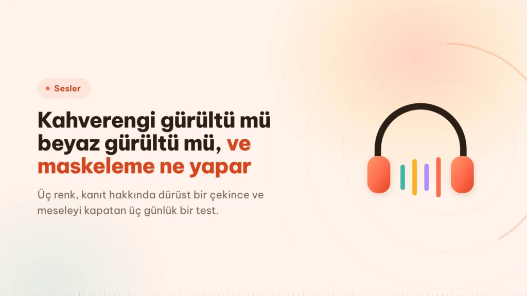 Kahverengi gürültü mü beyaz gürültü mü: hangisiyle çalışmalı