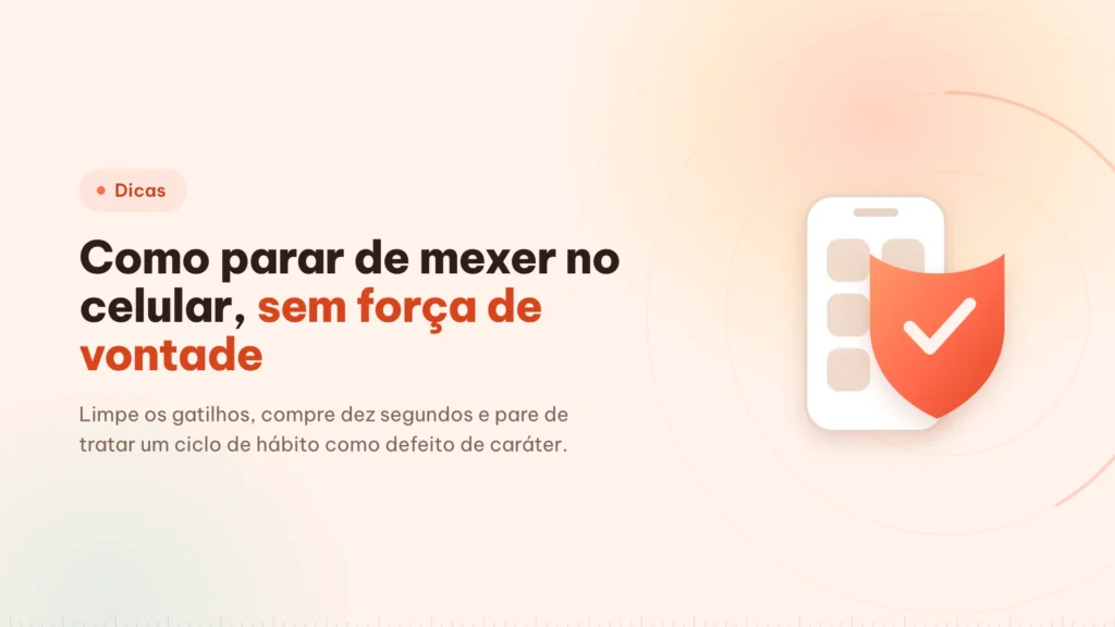 Como parar de mexer no celular: atrito ganha de vontade