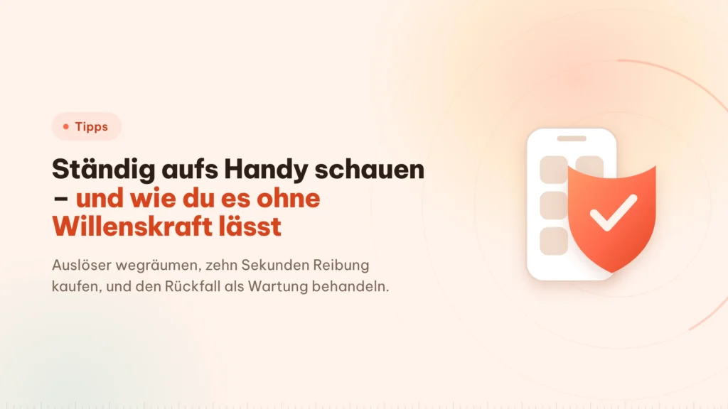 Ständig aufs Handy schauen? Reibung schlägt Willen