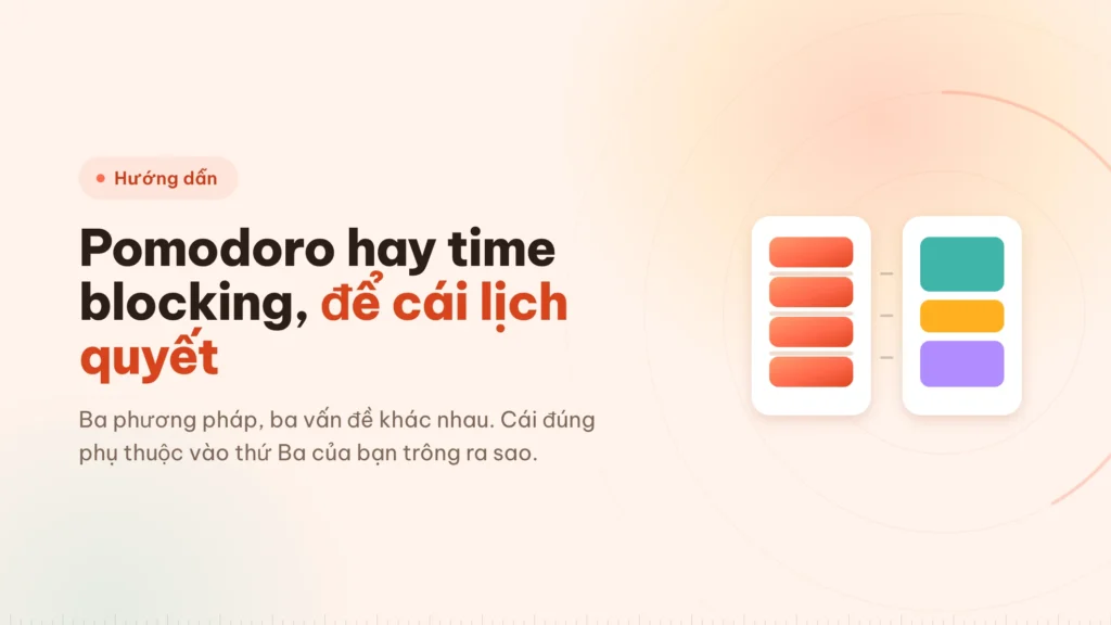 Pomodoro, time blocking hay Flowtime: chọn thế nào