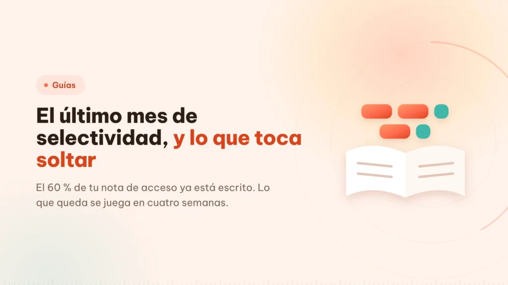 Selectividad: el último mes, y qué soltar sin miedo